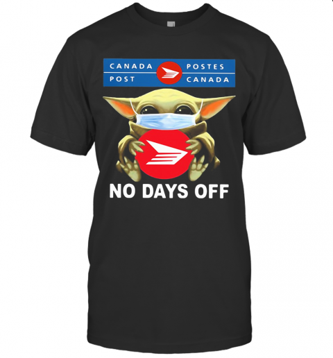 Baby Yoda Hug Canada Postes Mask No Days Off T Shirt