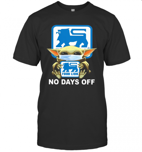Baby Yoda Hug Food Lion Mask No Days Off T Shirt
