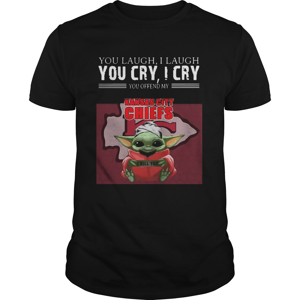 Baby Yoda you laugh I laugh you cry I cry you offend my Kansas City Chiefs I kill you shirt