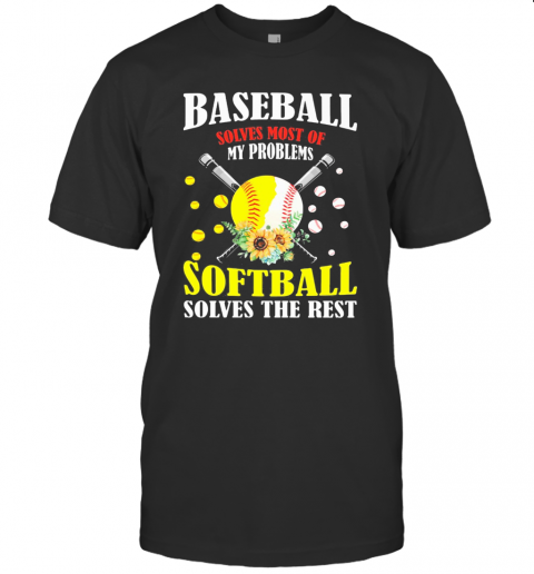 Baseball Solves Most Of My Problems Softball Solves The Rest Flowers T Shirt