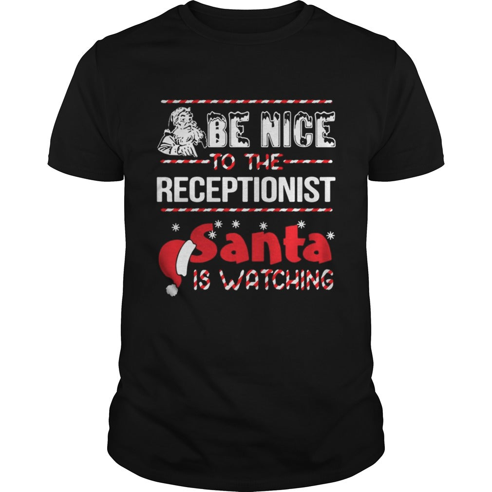 Be Nice To The Receptionist Santa Is Watching Shirt