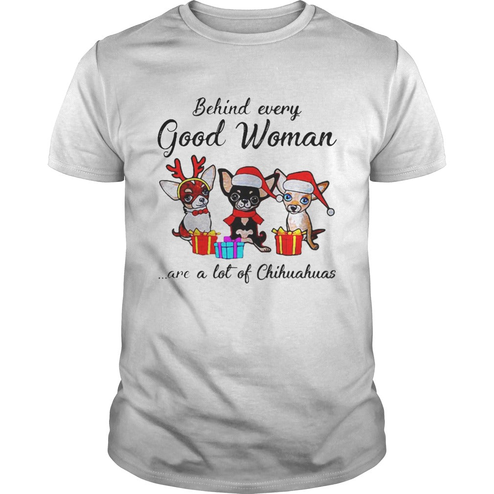 Behind every good woman are a lot of Chihuahuas shirt