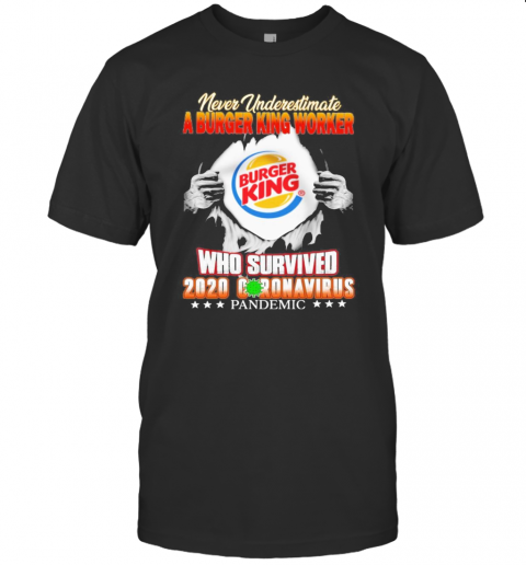 Blood Inside Me Never Underestimate A Burger King Worker Who Survived 2020 Coronavirus Pandemic T Shirt