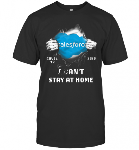 Blood Inside Me Salesforce Covid 19 2020 I Can'T Stay At Home T Shirt