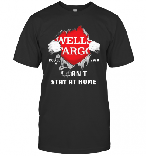 Blood Inside Me Wells Fargo COVID 19 2020 I Can'T Stay At Home T Shirt