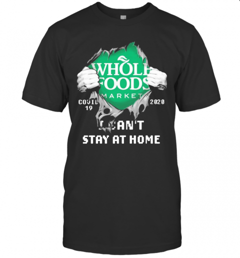 Blood Inside Me Whole Foods Market COVID 19 2020 I Can'T Stay At Home T Shirt