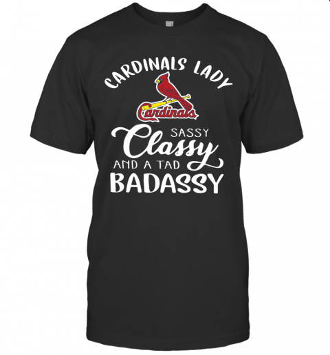 Cardinals Lady Sassy Classy And A Tad Badassy T Shirt
