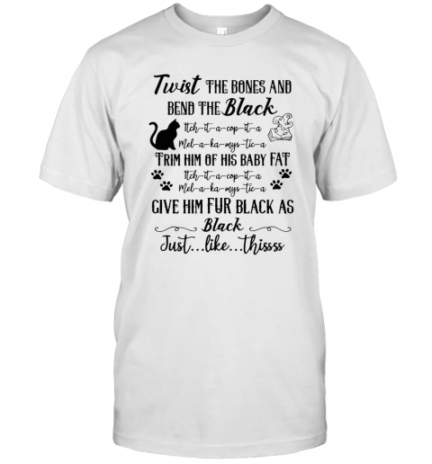 Cat Twist The Bones And Bend The Back Give Him Fur Black As Black Just Like Thissss Halloween T Shirt