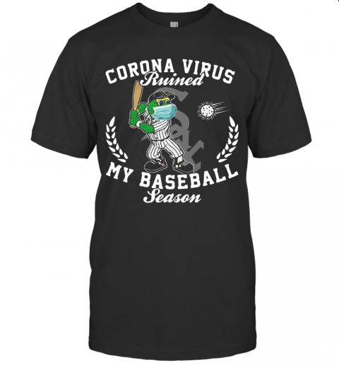 Chicago White Sox Corona Virus Ruined My Baseball Season T Shirt