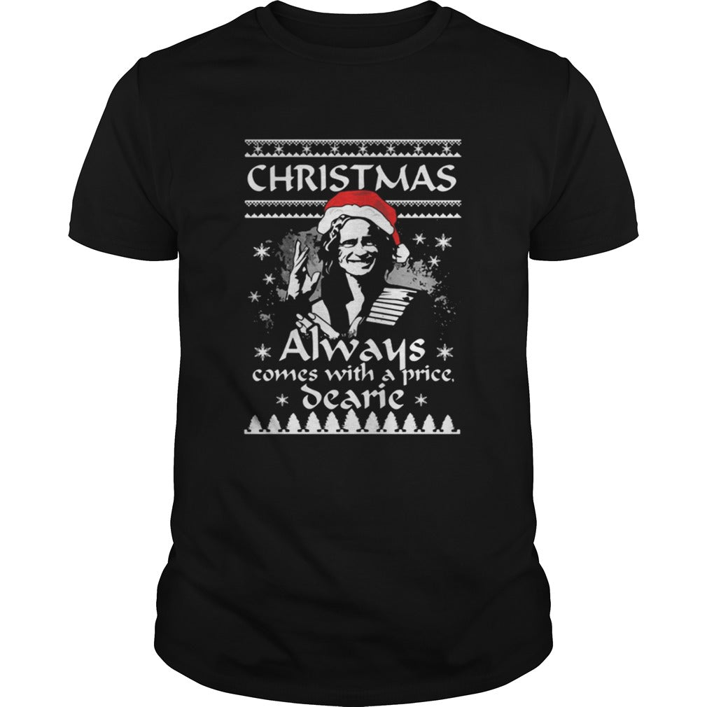 Christmas always comes with a price Dearie shirt