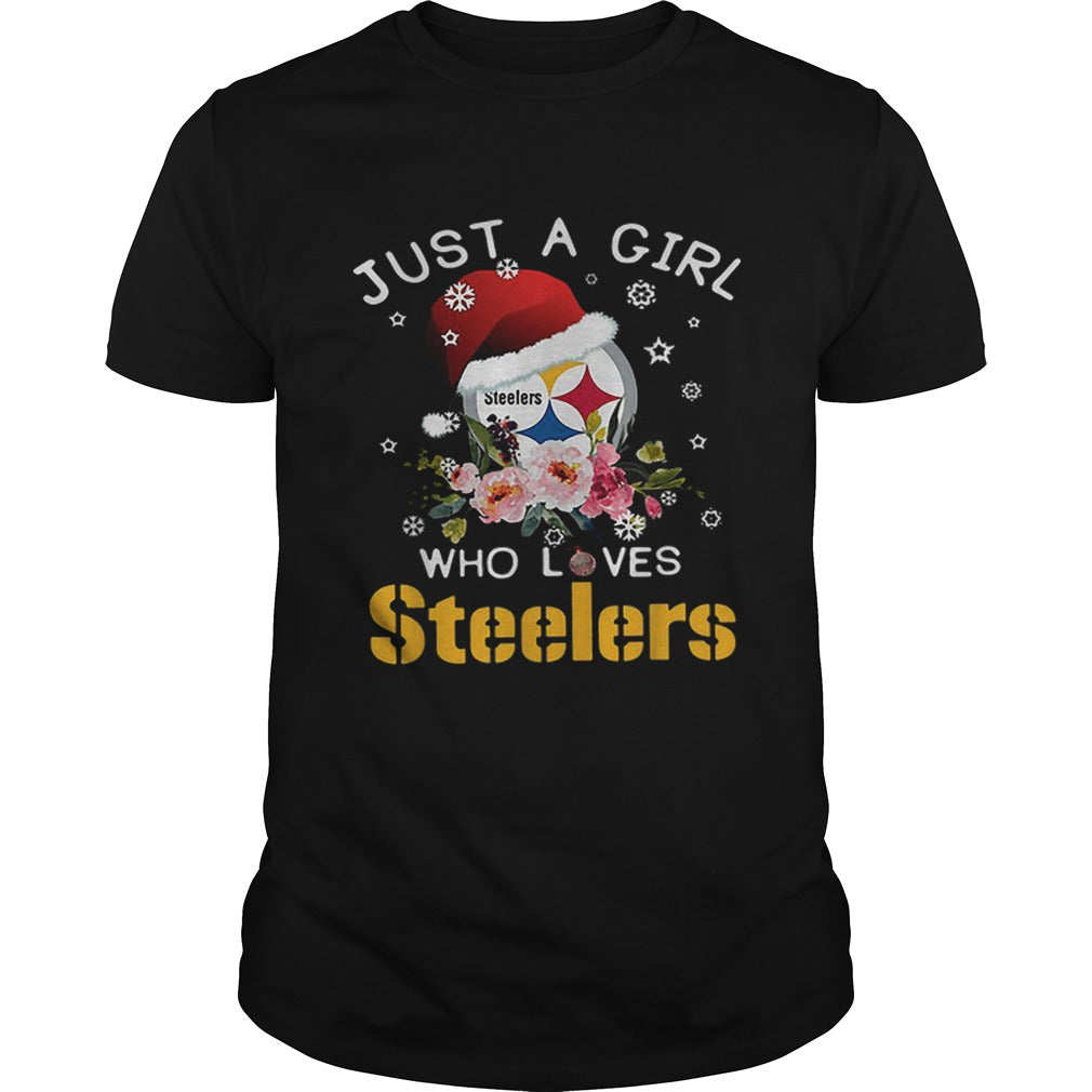 Christmas just a girl who loves Pittsburgh Steelers shirt