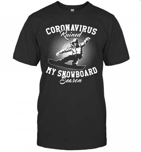 Coronavirus Ruined My Snowboard Season T Shirt