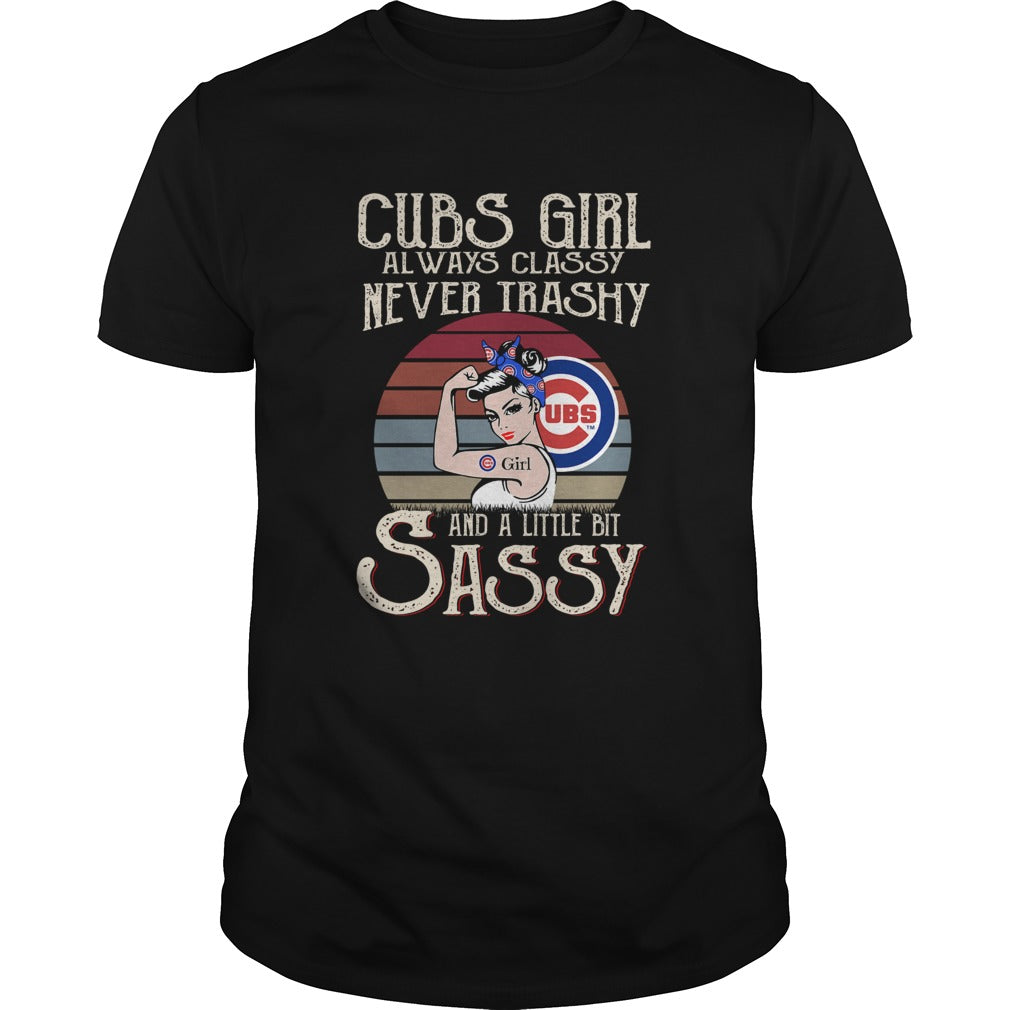 Cubs Girl Always Classy Never Trashy And A Little Bit Sassy shirt