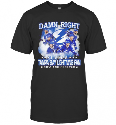 Damn Right I Am A Tampa Bay Lightning Fan Now And Forever Stars T Shirt