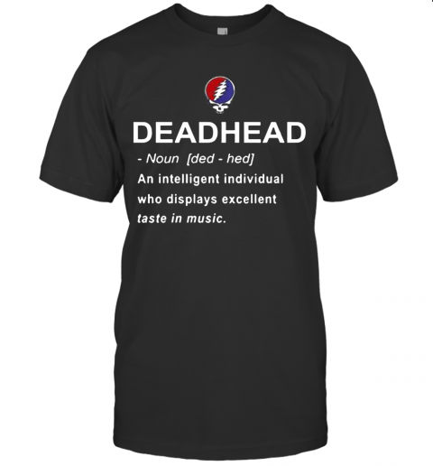 Deadhead An Intelligent Individual Who Displays Excellent Taste In Music T Shirt