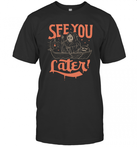 Death See You Later Halloween T Shirt