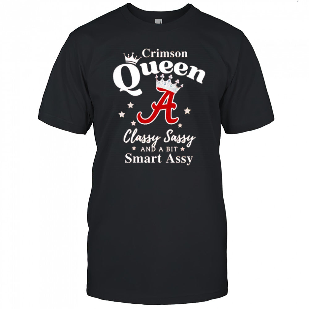 Alabama Queen Classy Sassy And A Bit Smart Assy logo shirt
