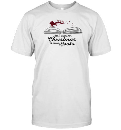 All I Want For Christmas Is More Books Teacher T Shirt