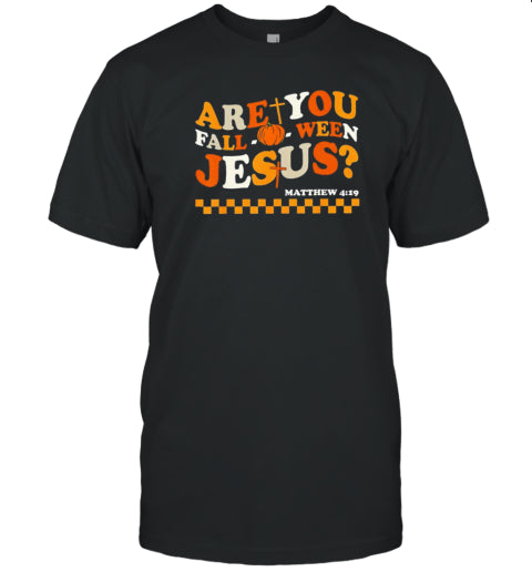 Are You Fall O Ween Jesus Halloween T Shirt