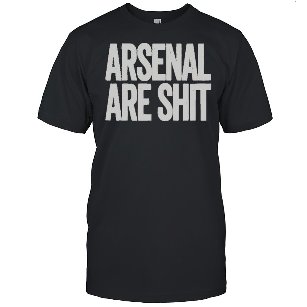 Arsenal Are Shit Shirt