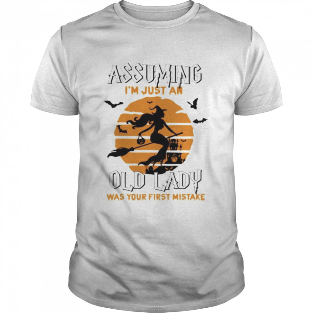 Assuming i’m just an old lady was your first mistake T shirt
