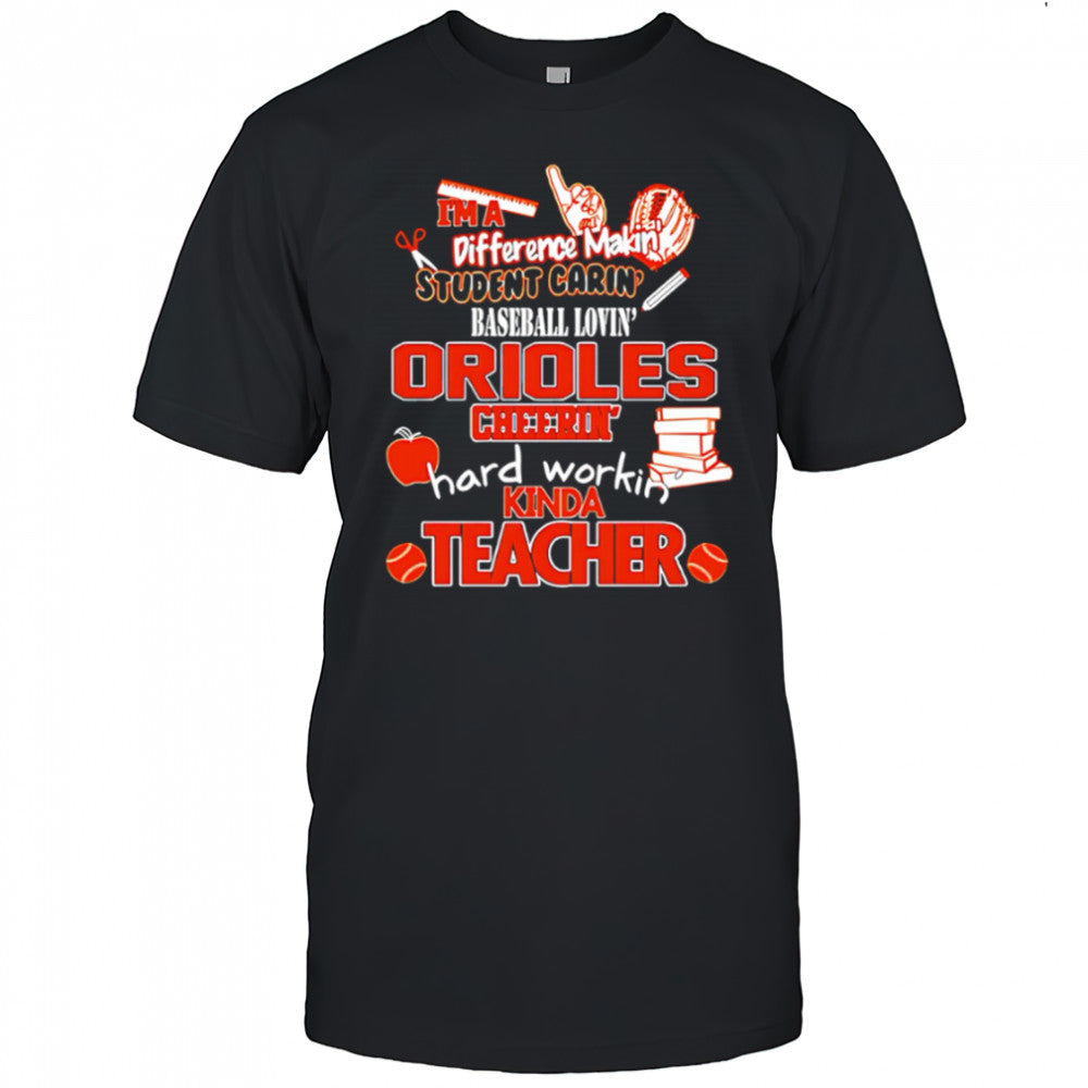 Baltimore Orioles I’m A Difference Making Student Caring Baseball Loving Kinda Teacher shirt