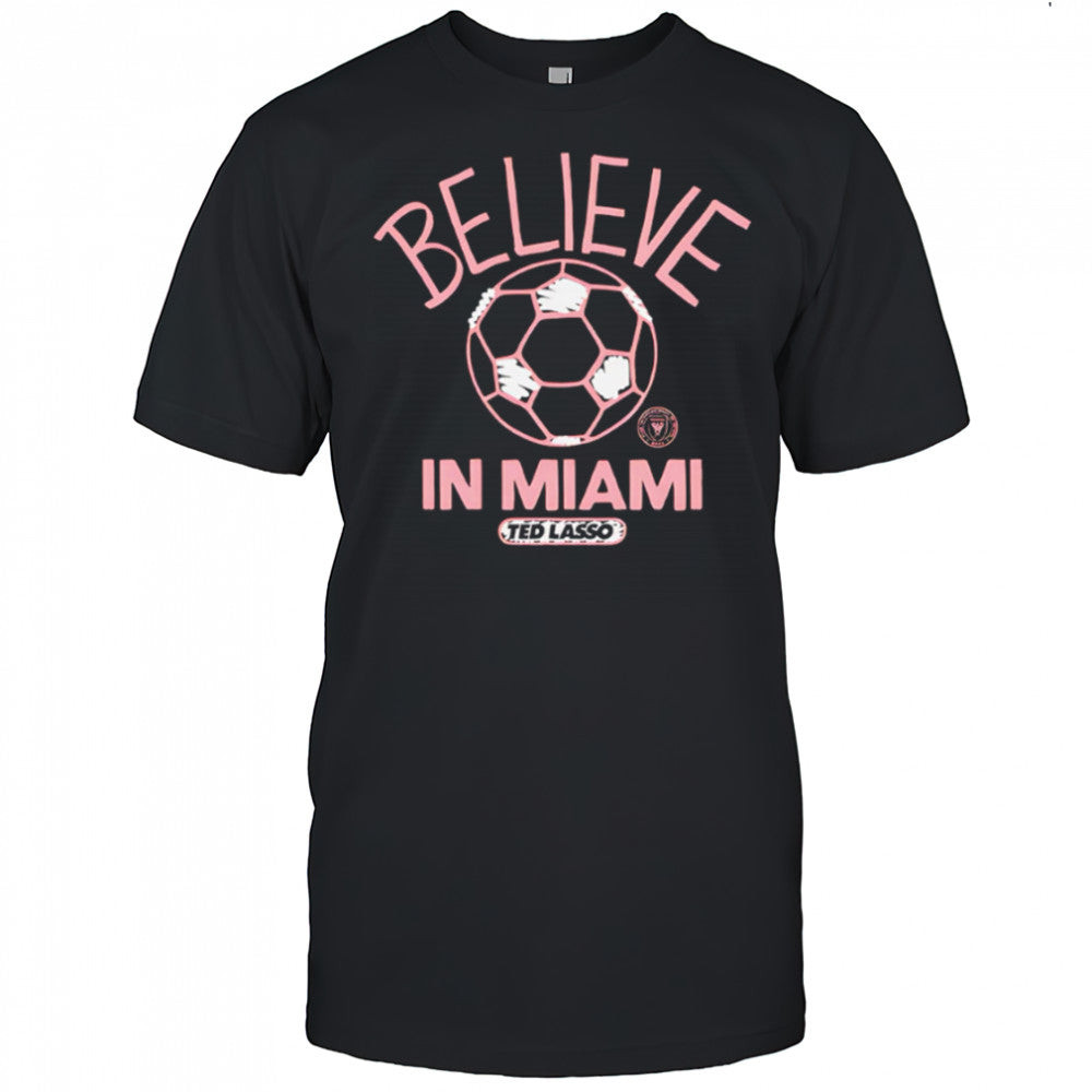 Believe in Inter Miami FC Major League Soccer Ted Lasso 2025 shirt