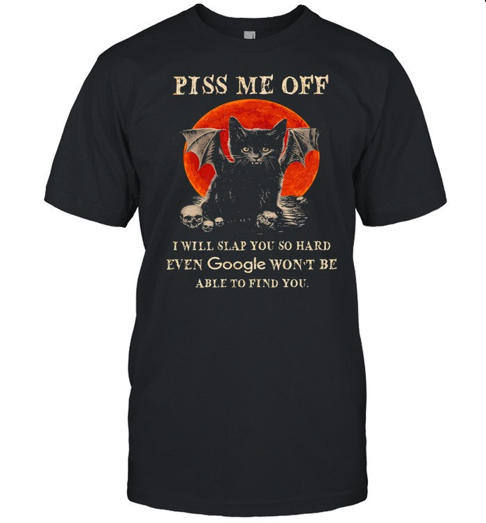 Black Cat piss me off I slap you so hard even google wont be able to find you Halloween shirt