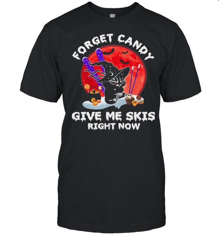 Black Cat Witch Forget Candy Give Me Skis Right Now shirt