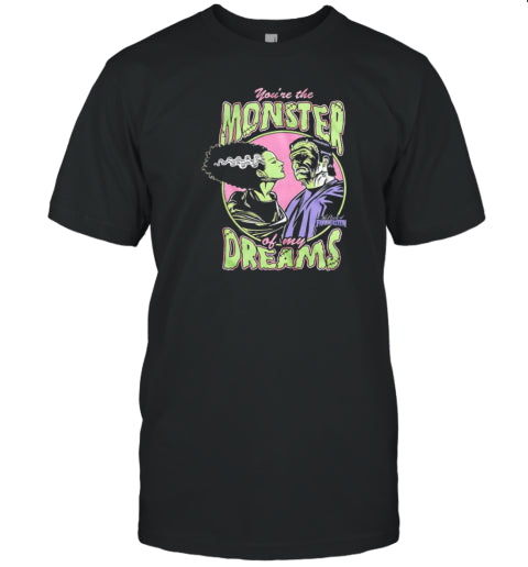 Bride Of Frankenstein You&#39;Re The Monster Of My Dreams Halloween T Shirt