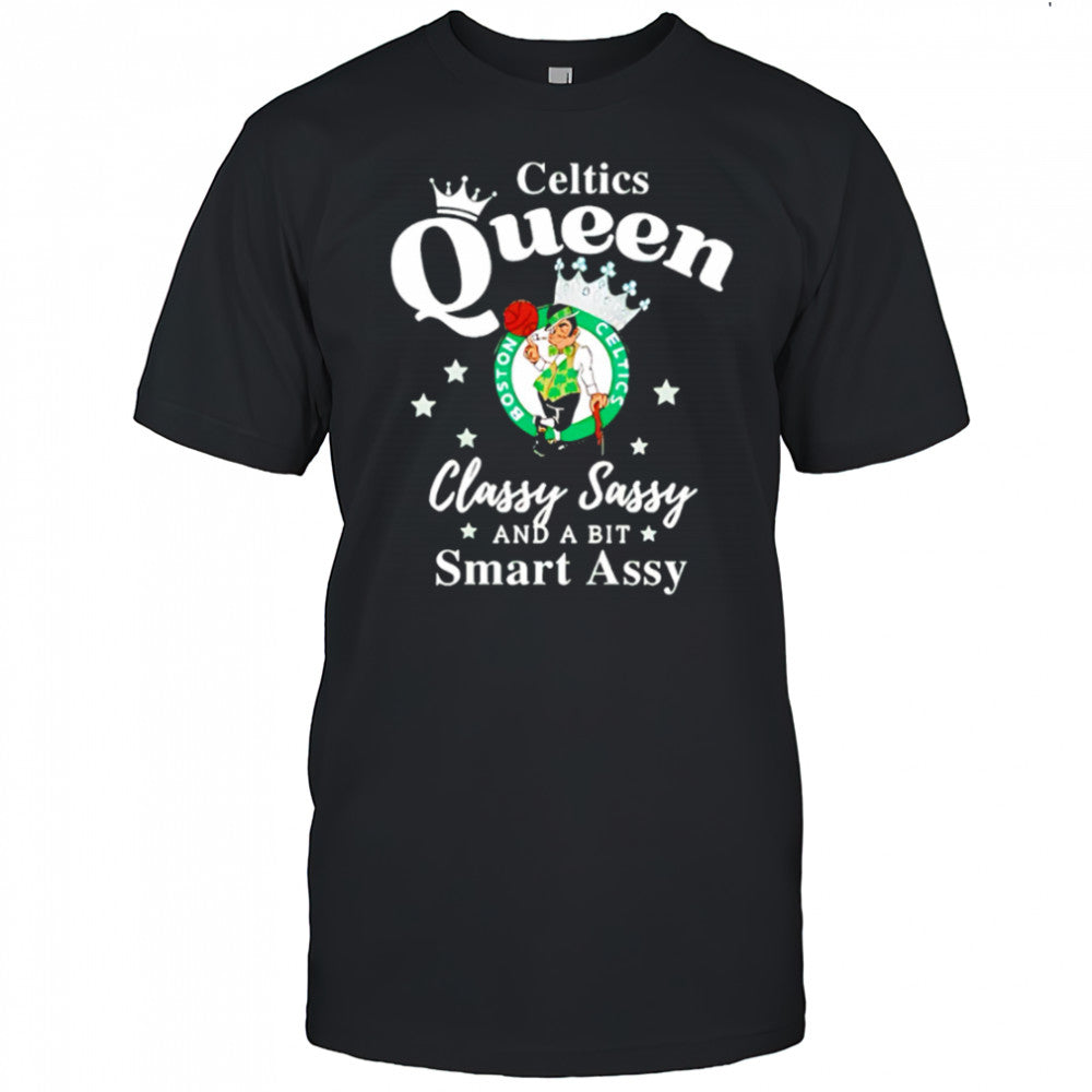 Celtics Queen Classy Sassy And A Bit Smart Assy logo shirt