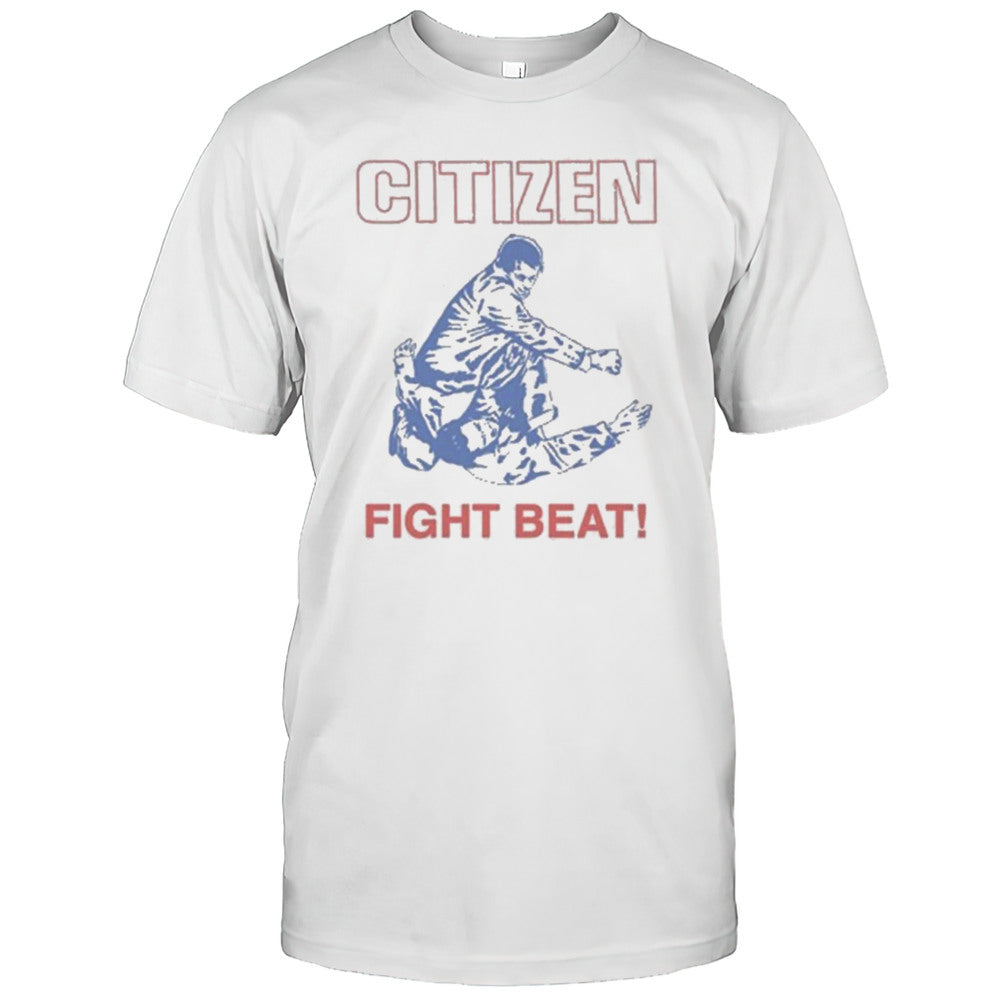 Citizen Fight Beat T shirt