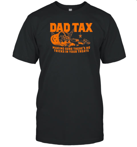 Dad Tax Making Sure There&#39;S No Tricks In Your Treats Halloween T Shirt