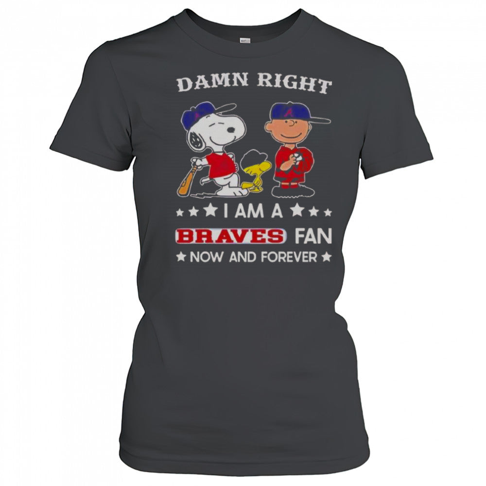 Damn Right I Am A Braves Fan Now And Forever Snoopy And Charlie Brown T Shirt