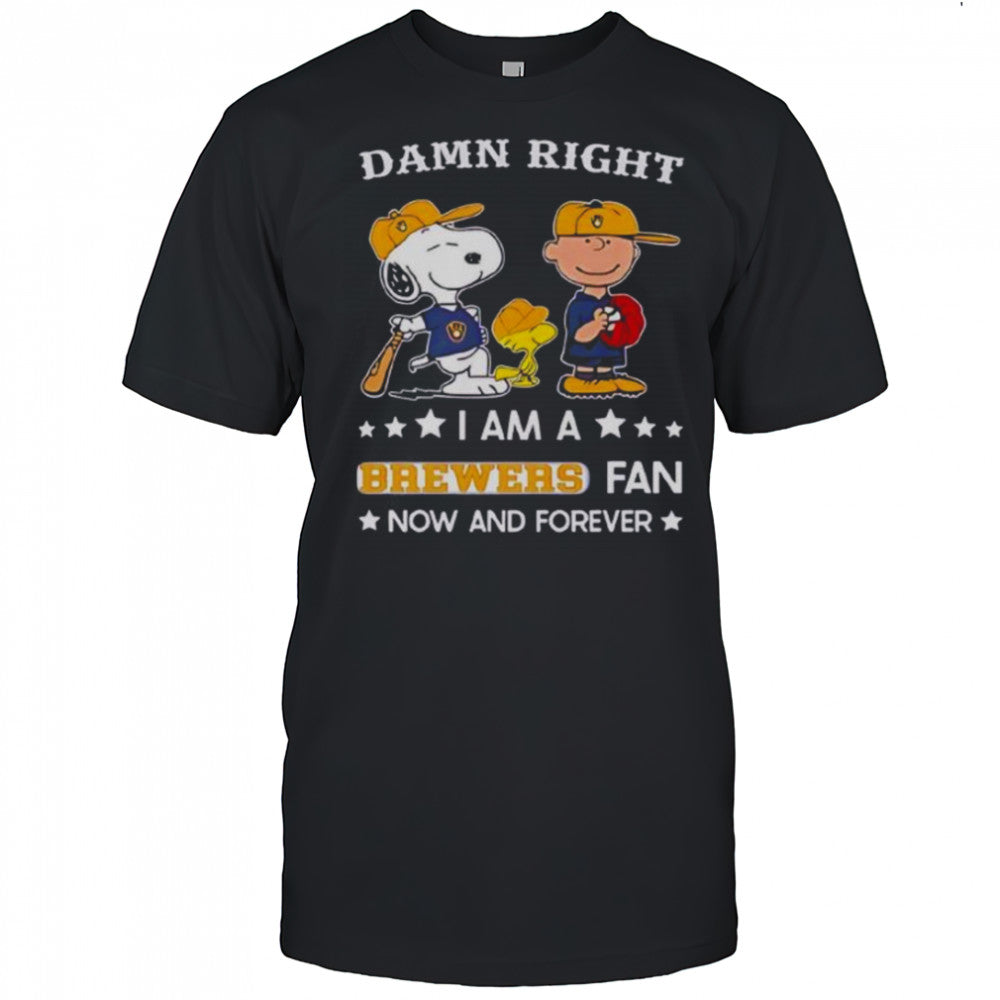 Damn Right I Am A Brewers Fan Now And Forever Snoopy And Charlie Brown T Shirt