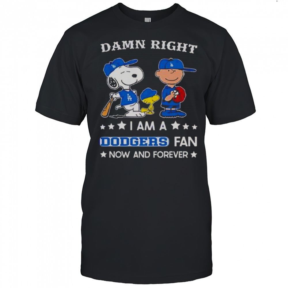 Damn Right I Am A Dodgers Fan Now And Forever Snoopy And Charlie Brown T Shirt
