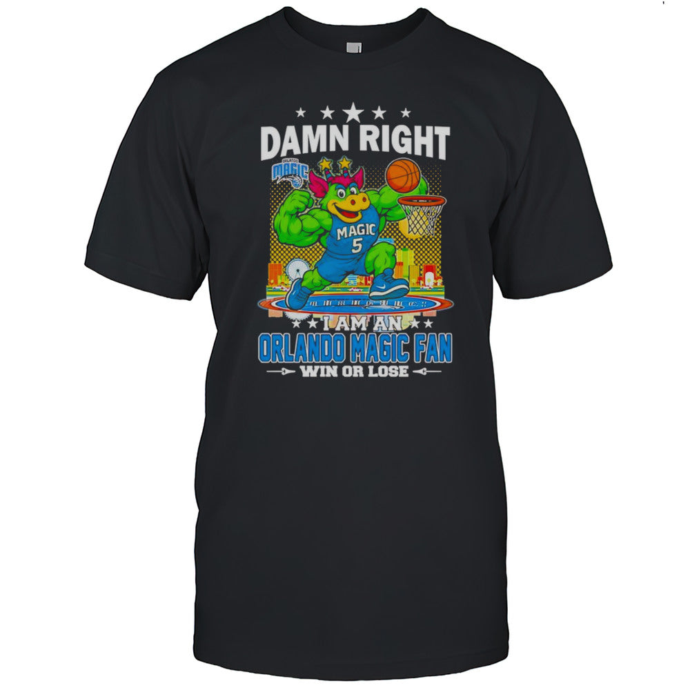 Damn Right I Am An Orlando Magic Fan Win Or Lose Mascot Shirt