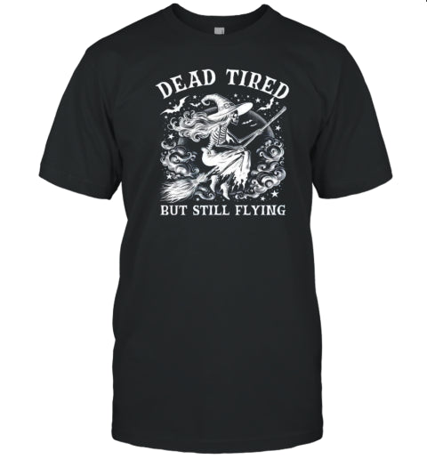 Dead Tired But Still Flying Halloween Witch Funny Witch Halloween Skeleton T Shirt