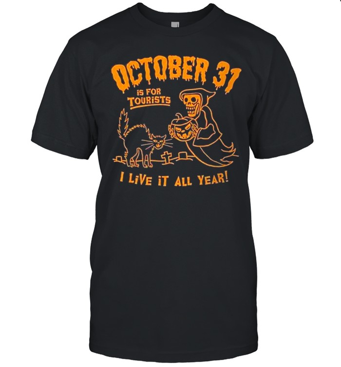 death october 31 for tourists live it all year halloween shirt