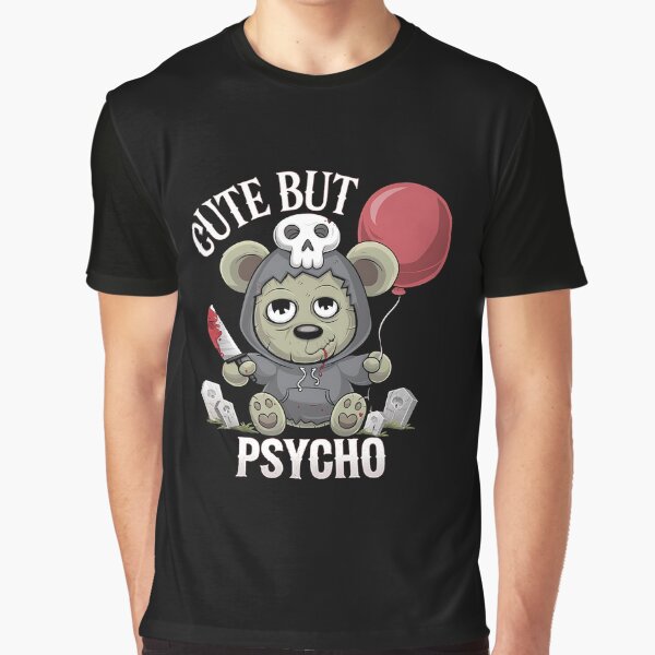 Cute But Psycho Teddy Graphic T-Shirt for Sale by vespira-motion