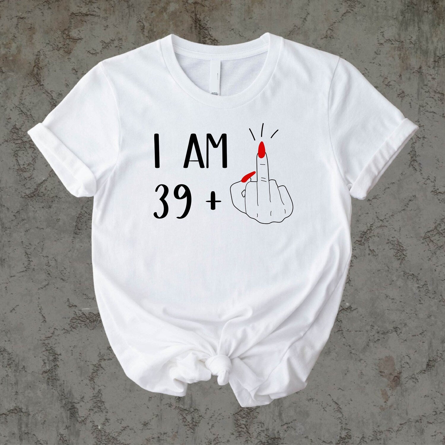 40th Birthday Women I Am 40 T-Shirt, I Am 39 And Middle Finger Shirt, Custom 40th Birthday Sweatshirt, Funny 40th Birthday Hoodie
