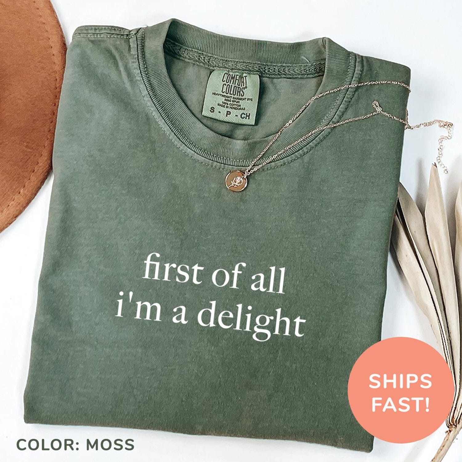 Comfort ColorsÂ® First of All I'm a Delight Shirt Funny Humor Shirt Sarcastic Shirt Funny Quote Shirt Sarcasm Shirt Trendy Shirt