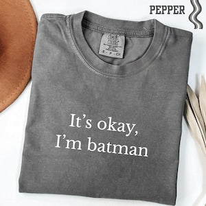 Comfort Colors® It&#39;s Okey Funny Shirt, Meme T-Shirts,Cool Gift Idea,Gift for Him, Superhero Tee, Gift for Boyfriend, Halloween, Christmas Gi