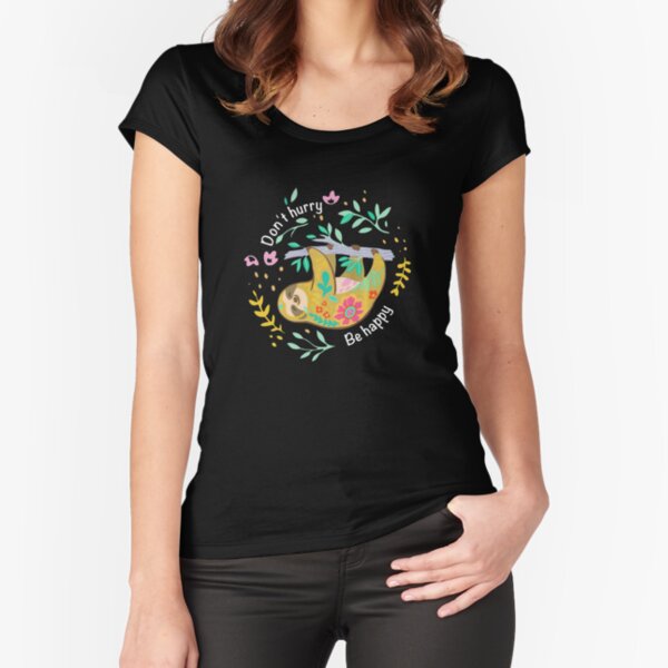 Don't hurry be happy. Cute Lazy Sloth Funny  Fitted Scoop T-Shirt for Sale by amethystdesign
