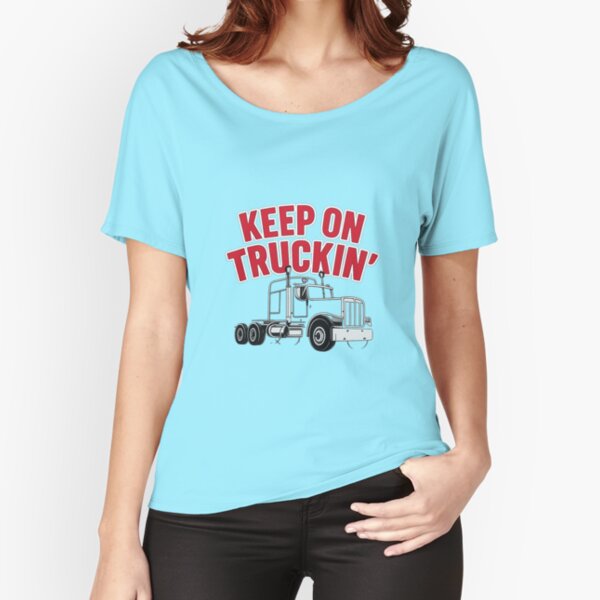 "Funny Trucker Gift Idea – Keep On Truckin’ Design" Relaxed Fit T-Shirt for Sale by SHOPSOUS23