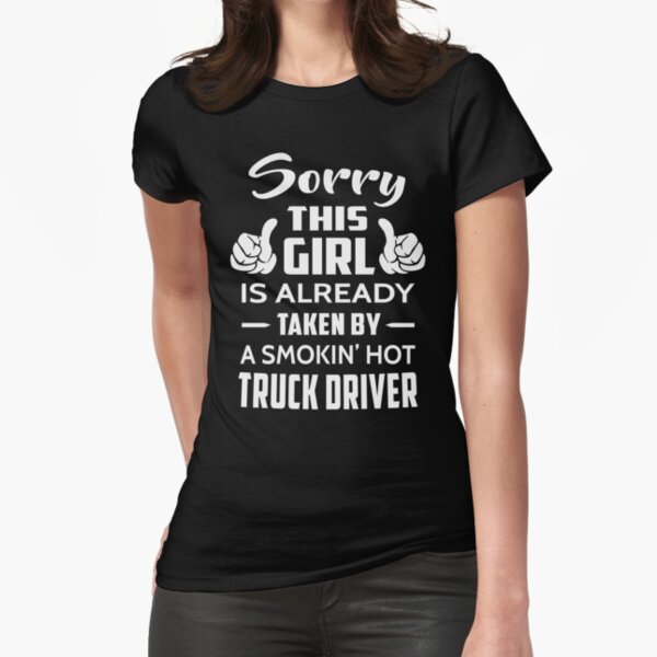 "Sorry This Girl Is Already Taken By A Smokin Hot Truck Driver" Fitted T-Shirt for Sale by niceredtee