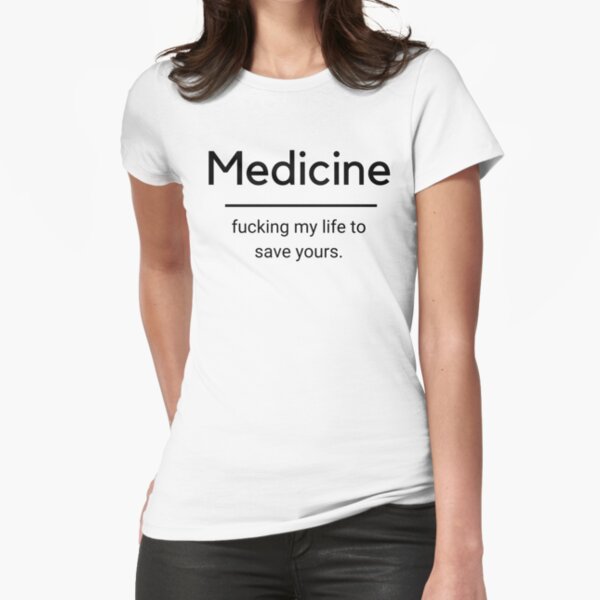 "medicine fucking my life" Fitted T-Shirt for Sale by hamzafuad