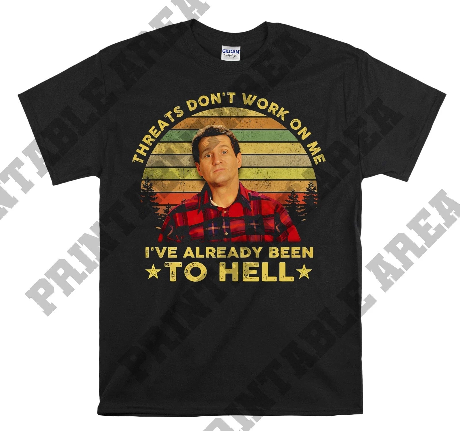 Al Bundy Threats Dont Work On Me Ive Movie Hoodie Tshirt Men Women Unisex Mo30