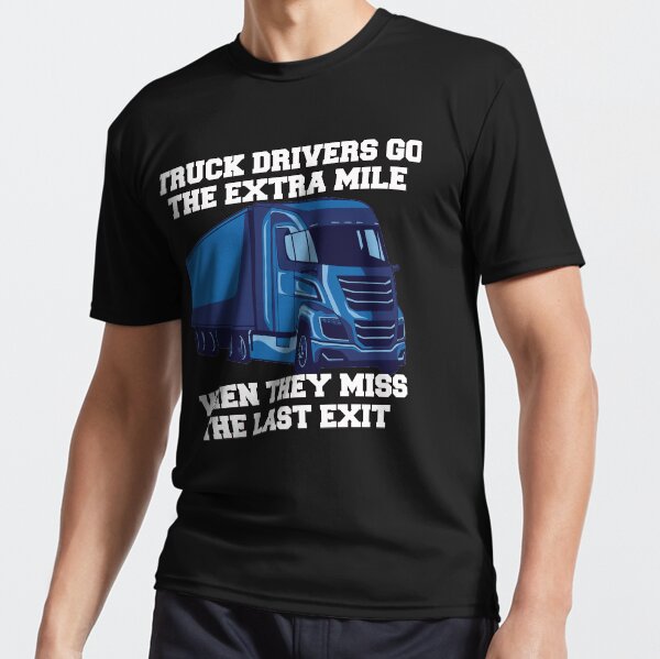 "Funny Trucker Gift ideas Truck Drivers Go The Extra Mile" Active T-Shirt for Sale by fantasticdesign