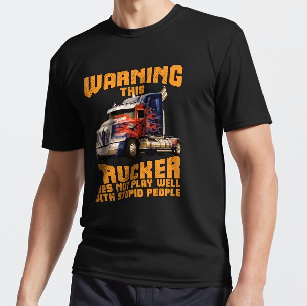 "Big Rig Trucker Warning This Trucker Does Not Play Well With Stupid People" Active T-Shirt for Sale by fantasticdesign